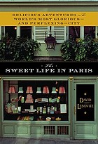 The sweet life in Paris : delicious adventures in the world's most glorious - and perplexing - city