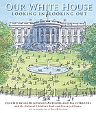 Our White House : looking in, looking out