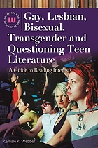 Gay, Lesbian, Bisexual, Transgender and Questioning Teen Literature A Guide to Reading Interests.