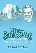 The pathless way : John Muir and American wilderness