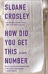 How did you get this number : essays 著者：  Sloane Crosley 