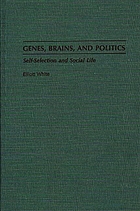 Genes, brains, and politics : self-selection and social life