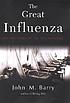 The great influenza : the epic story of the deadliest... by  John M Barry 