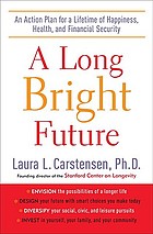 A long bright future : an action plan for a lifetime of happiness, health, and financial security