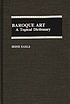 Baroque art : a topical dictionary por Irene Earls