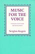 Music for the voice; a descriptive list of concert... by Sergius Kagen