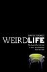 Weird life : the search for life that is very,... by  David M Toomey 