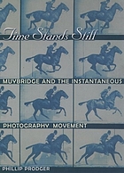 Time stands still : Muybridge and the instantaneous photography movement