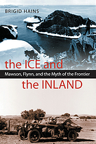 The ice and the inland : Mawson, Flynn, and the myth of the frontier