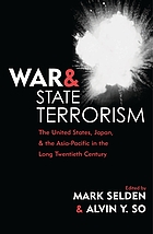 War and state terrorism : the United States, Japan, and the Asia-Pacific in the long twentieth century