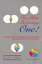 The bliss of becoming one! : integrating feminine feelings into the male psyche : mainstreaming the gender community