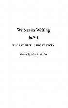 Writers on writing : the art of the short story