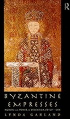 Byzantine empresses : women and power in Byzantium, AD 527-1204