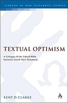Textual optimism : a critique of the United Bible Societies' Greek New Testament