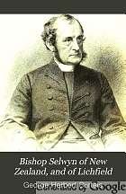 Bishop Selwyn of New Zealand, and of Lichfield : a sketch of his life and work, with some further gleanings from his letters, sermons, and speeches