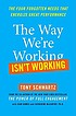The way we're working isn't working : the four... 著者：  Tony Schwartz 
