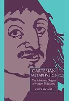 Cartesian metaphysics : the late scholastic origins of modern philosophy