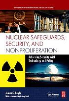 Nuclear safeguards, security and nonproliferation : achieving security with technology and policy
