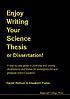 Enjoy writing your science thesis or dissertation! : a step by step guide to planning and writing dissertations and theses for undergraduate and graduate science students