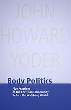 Body politics : five practices of the Christian community before the watching world