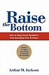Raise the bottom : how to keep secret alcoholics... 著者：  Artur M Jackson 