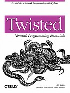 Twisted network programming essentials : [event-driven network programming with Python]
