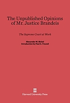 The unpublished opinions of Mr. Justice Brandeis; the Supreme Court at work,