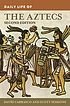 Daily life of the Aztecs by  Davíd Carrasco 