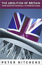 The abolition of Britain : from Winston Churchill to Princess Diana