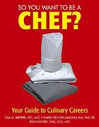 So you want to be a chef? : your guide to culinary careers