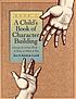A child's book of character building : growing up in God's world-- at home, at school, at play