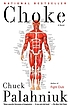 Choke : a novel by  Chuck Palahniuk 