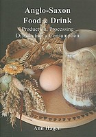 Anglo-Saxon food and drink : production, processing, distribution and consumption