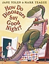 How do dinosaurs say goodnight? by Jane Yolen