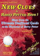 New clues to Harry Potter, book 5 : hints from the ultimate unofficial guide to the mysteries of Harry Potter