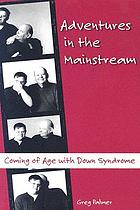 Adventures in the mainstream : coming of age with Down syndrome