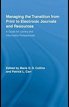 Managing the transition from print to electronic journals and resources : a guide for library and information professionals