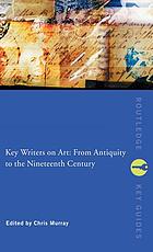 Key writers on art : from antiquity to the nineteenth century