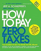 How to pay zero taxes 2011 : your guide to every tax break the IRS allows!