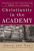 Christianity in the academy : teaching at the intersection of faith and learning