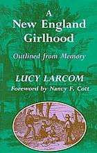 A New England girlhood : outlined from memory por Lucy Larcom