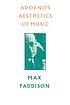 Adorno's aesthetics of music