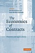 The economics of contracts : theories and applications