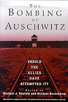 The bombing of Auschwitz : should the allies have attempted it?