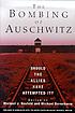 The bombing of Auschwitz : should the allies have attempted it?