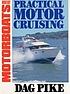 Practical motor cruising de Dag Pike