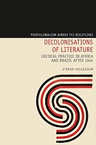 Decolonisations of literature : critical practice in Africa and Brazil after 1945.