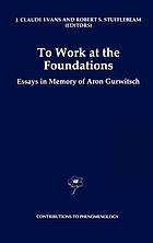 To work at the foundations : essays in memory of Aron Gurwitsch