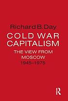 Cold War capitalism : the view from Moscow, 1945-1975