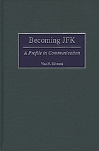 Becoming JFK : a profile in communication